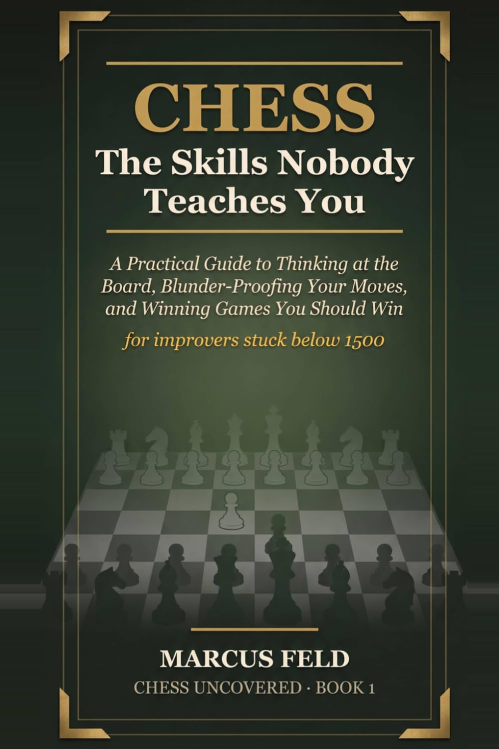 capítulo por capítulo baixar Chess: The Skills Nobody Teaches You: A Practical Guide to Thinking at the Board, Blunder-Proofing Your Moves, and Winning Games You Should Win — for Improvers Stuck Below 1500 (Chess Uncovered)