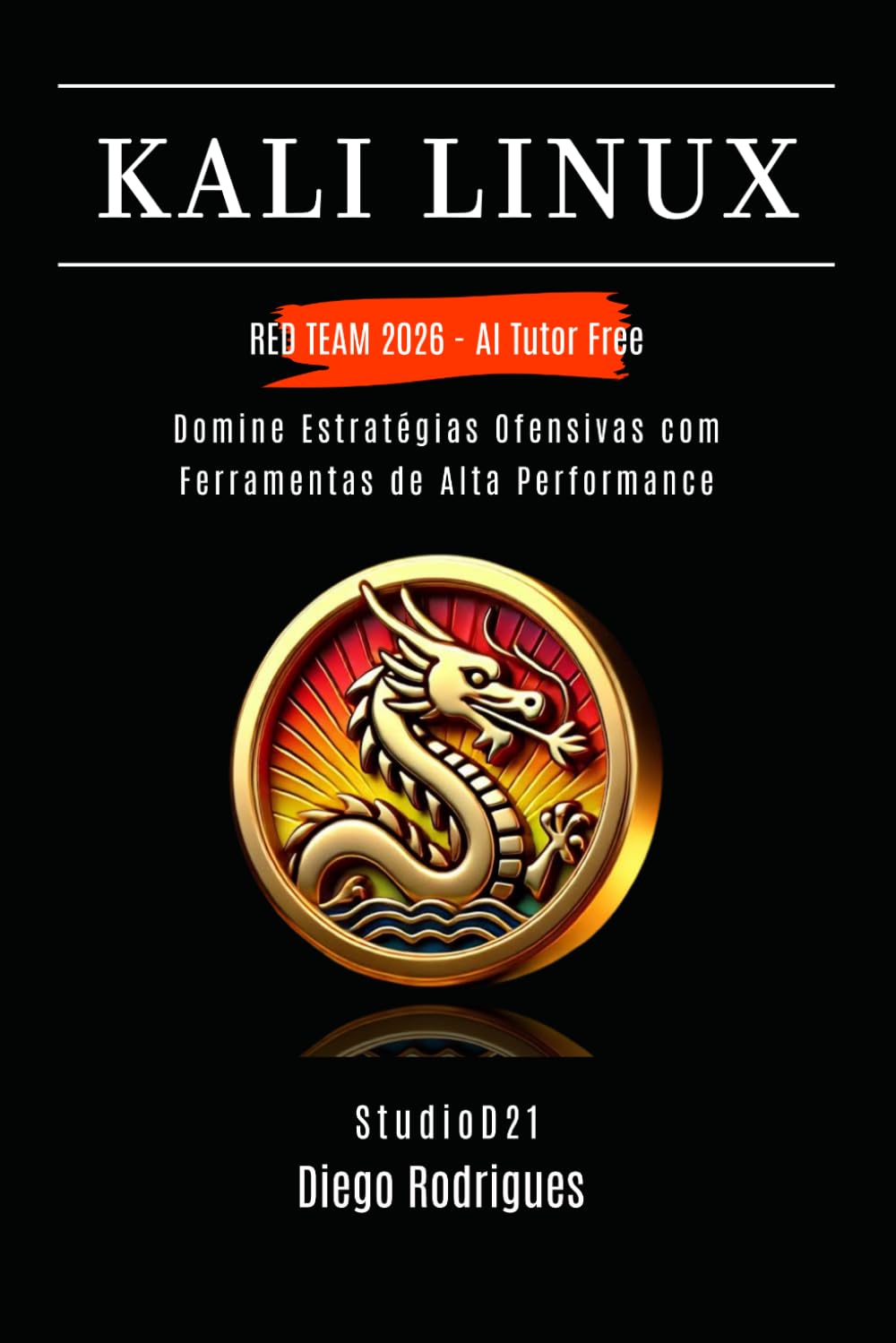 KALI LINUX RED TEAM 2026 - AI Tutor Free: Domine Estratégias Ofensivas com Ferramentas de Alta Performance (kali lINUX & frameworks brasil) (Portuguese Edition) baixar livro de graça