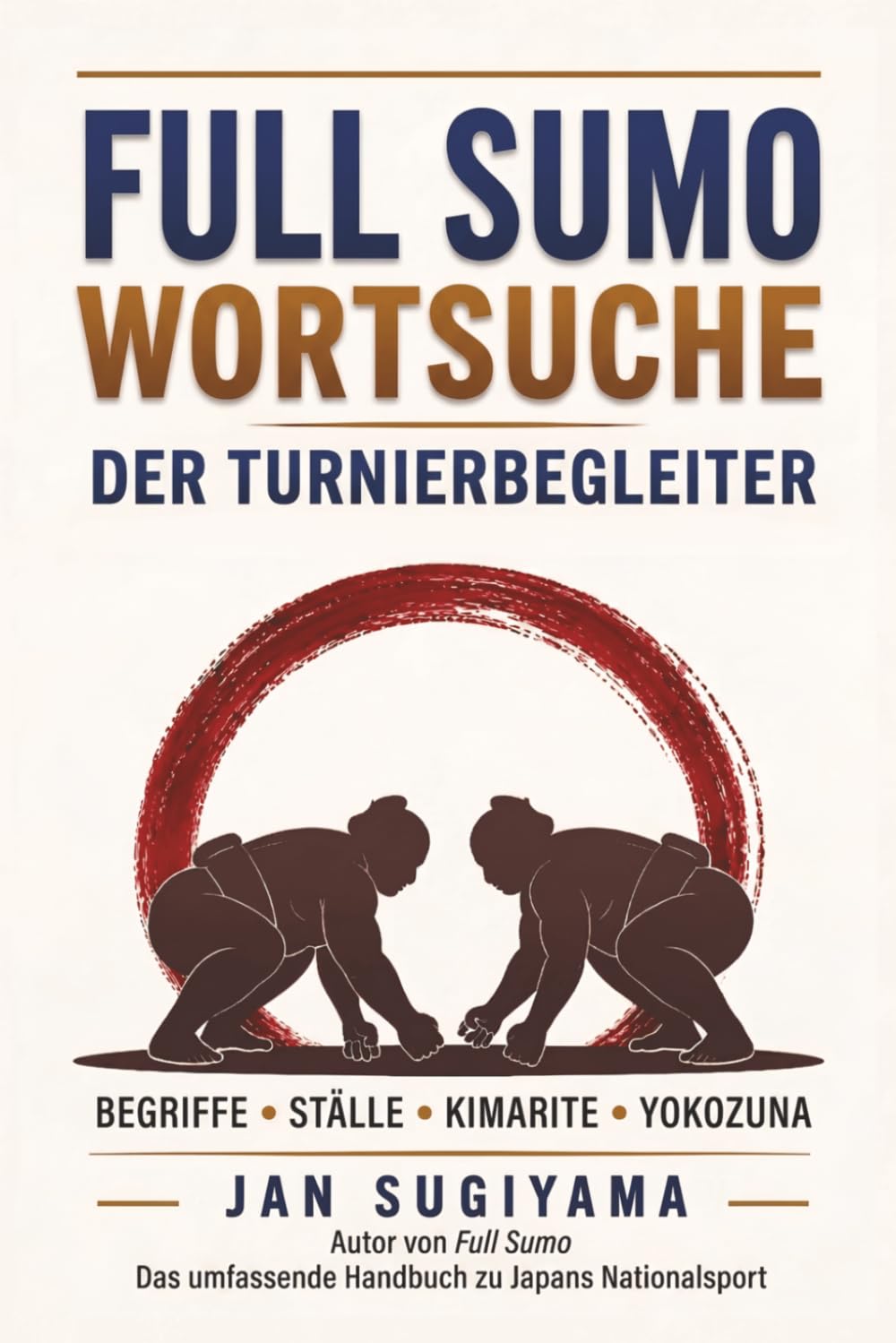 Full Sumo Wortsuche: Der Turnierbegleiter - 44 Wortsuchrätsel rund um Kimarite (Siegtechniken), Yokozuna, Ställe, Ichimon & alle wichtigen Sumo-Begriffe (Full Sumo Reihe) (German Edition) baixar livro de graça