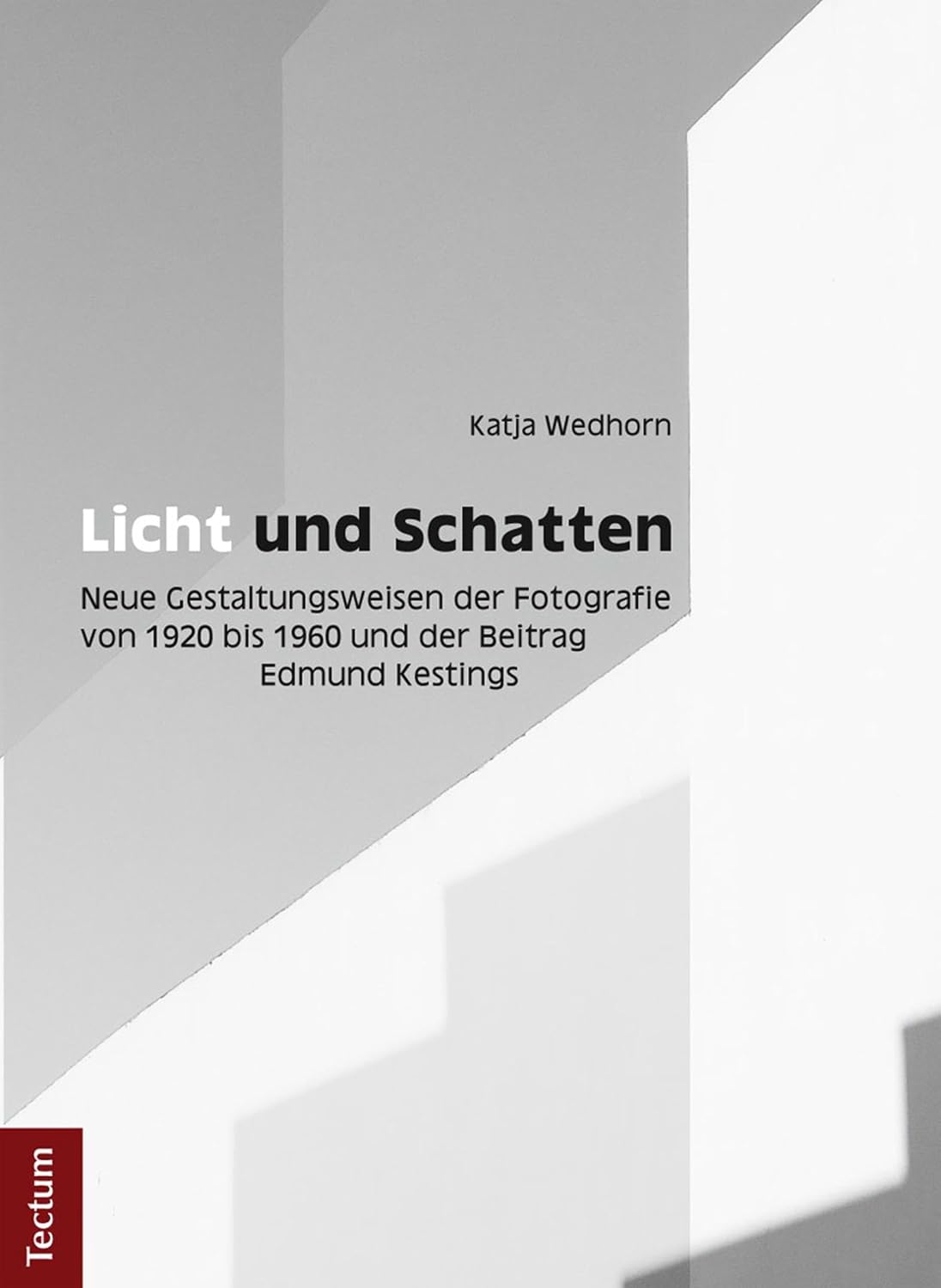 Licht und Schatten: Neue Gestaltungsweisen der Fotografie von 1920 bis 1960 und der Beitrag Edmund Kestings (German Edition)