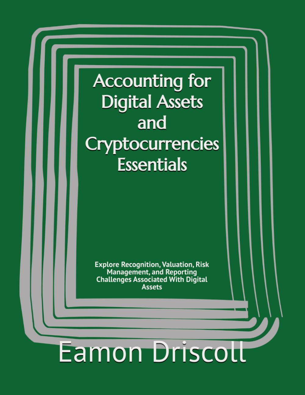 Accounting for Digital Assets and Cryptocurrencies Essentials: Explore Recognition, Valuation, Risk Management, and Reporting Challenges Associated With Digital Assets baixar livro de graça