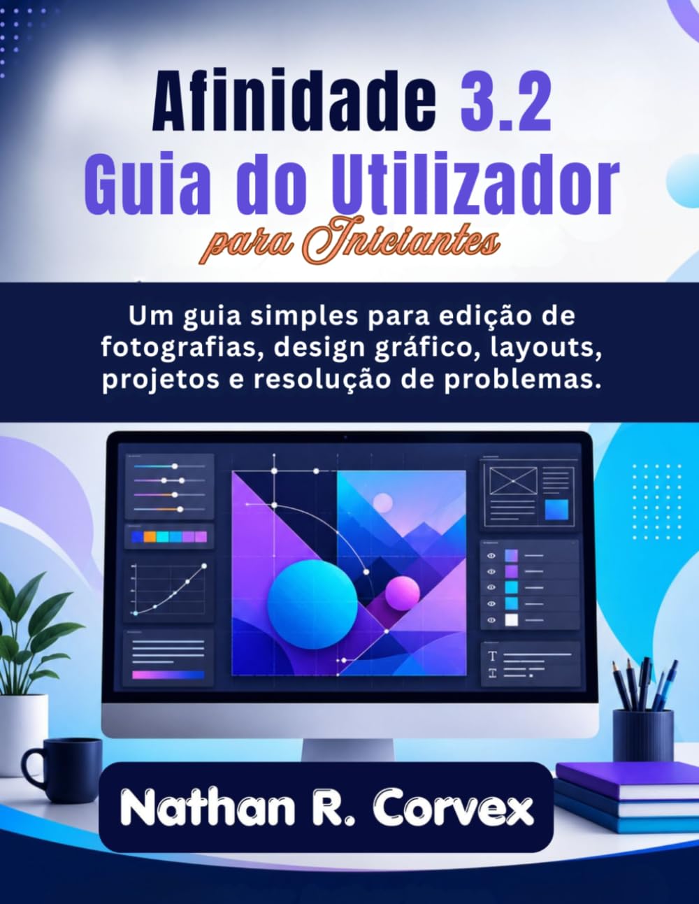 ler totalmente Afinidade 3.2 Guia do Utilizador para Iniciantes: Um guia simples para edição de fotografias, design gráfico, layouts, projetos e resolução de problemas. (Portuguese Edition)