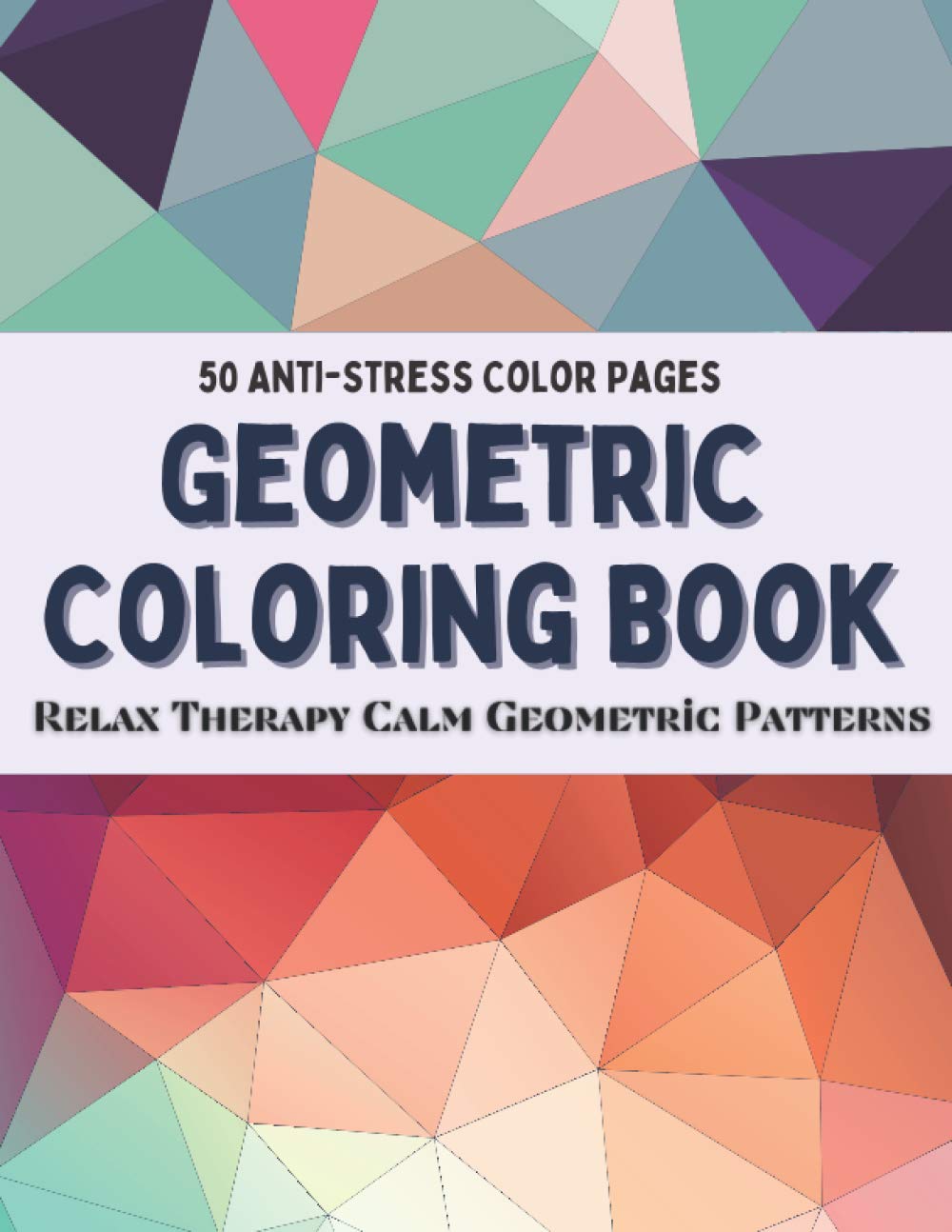 50 Anti-Stress Color Pages - Geometric Coloring Book: Relax Therapy Calm Geometric Patterns - Coloring Book for Adult baixar o livro de graça