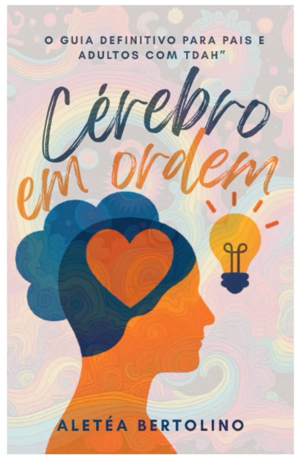 Cérebro em ordem - O Guia Definitivo para Pais e Adultos com TDAH baixar livro de graça