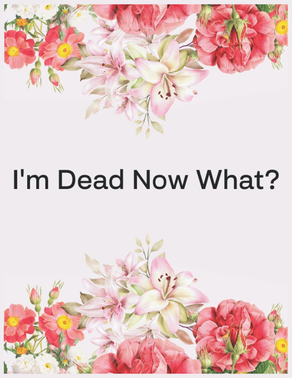 ler totalmente I'm Dead Now What End of life Planner: Guided Pre-Death Planner and Organizer to Record All Essential Information for Your Family, Keep All Your... Location, Final Wishes Guide and Checklist