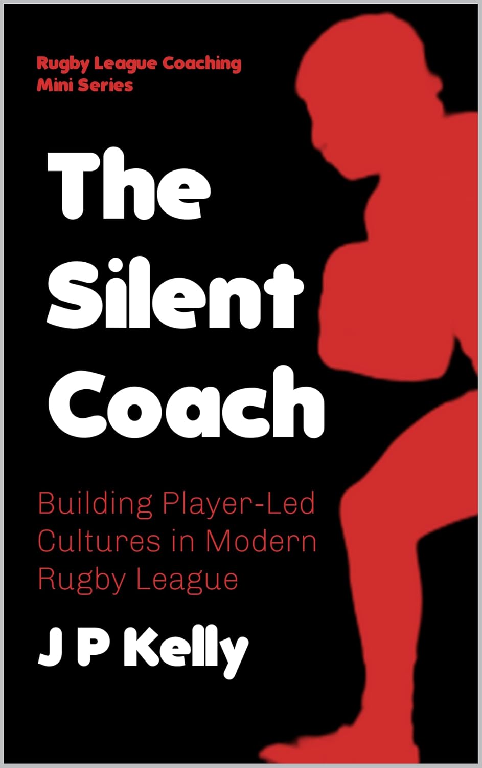 The Silent Coach: Building Player-Led Cultures in Modern Rugby League (Rugby League Resources) (English Edition) baixar o livro de graça