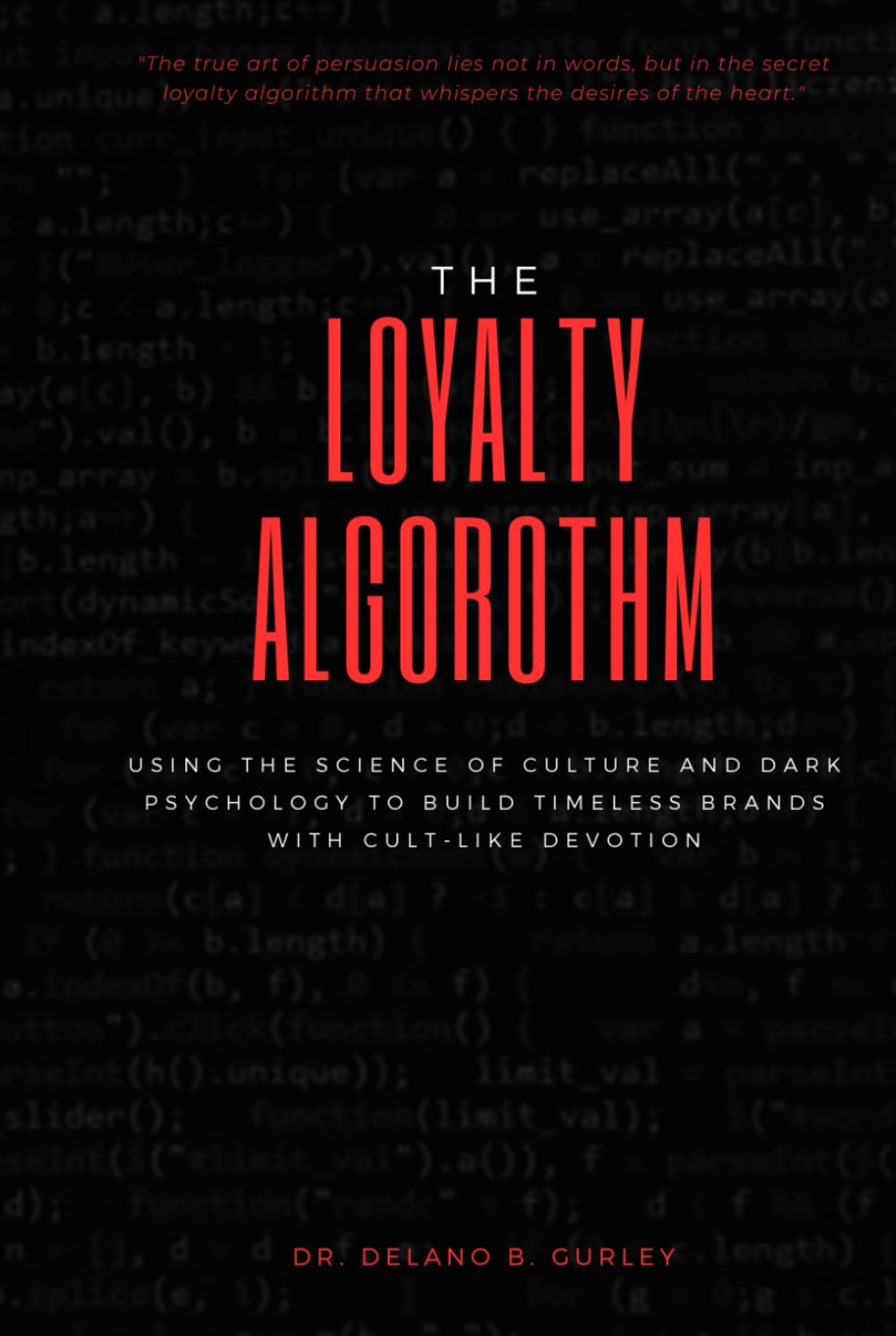 The Loyalty Algorithm: Using The Science of Culture And Dark Psychology To Build Timeless Brands with Cult-Like Devotion: Create Movements, Control Belief, Cult Psychology, Creating A Business Culture baixar livro de graça