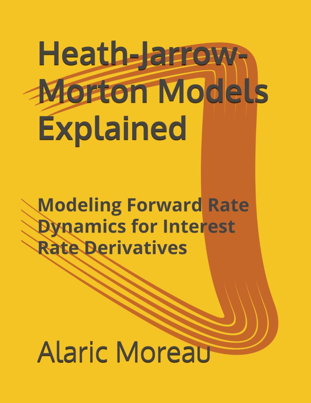 Heath-Jarrow-Morton Models Explained: Modeling Forward Rate Dynamics for Interest Rate Derivatives baixar livro de graça