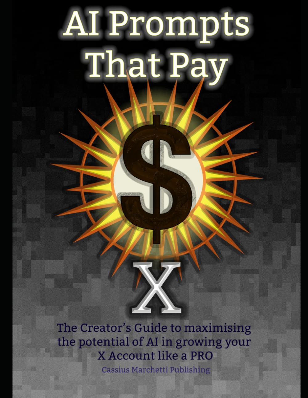 AI Prompts That PAy: X: AI Prompting Strategies, Templates and Monetisation Tactics for X baixar o livro de graça