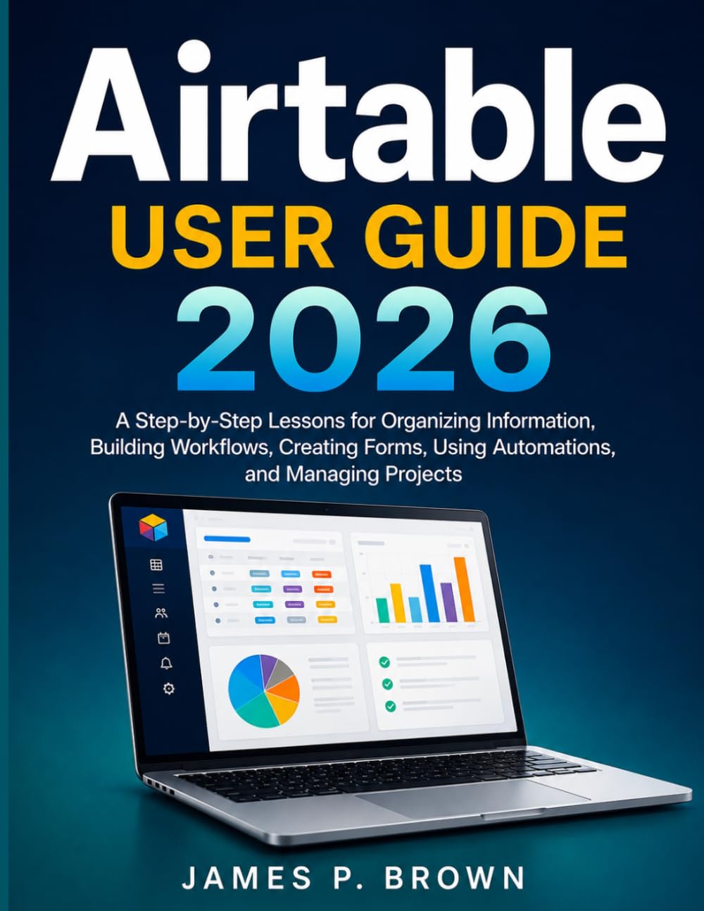 Airtable User Guide 2026: A Step-by-Step Lessons for Organizing Information, Building Workflows, Creating Forms, Using Automations, and Managing Projects baixar o livro de graça