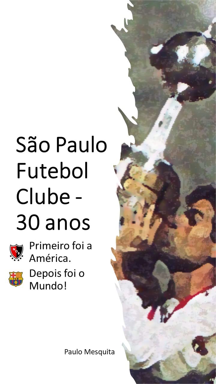 ler totalmente São Paulo Futebol Clube – 30 anos: Primeiro foi a América. Depois foi o mundo!