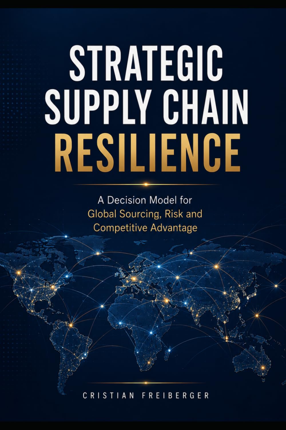 STRATEGIC SUPPLY CHAIN RESILIENCE: A Decision Framework for Global Sourcing, Risk and Competitive Advantage baixar livro de graça