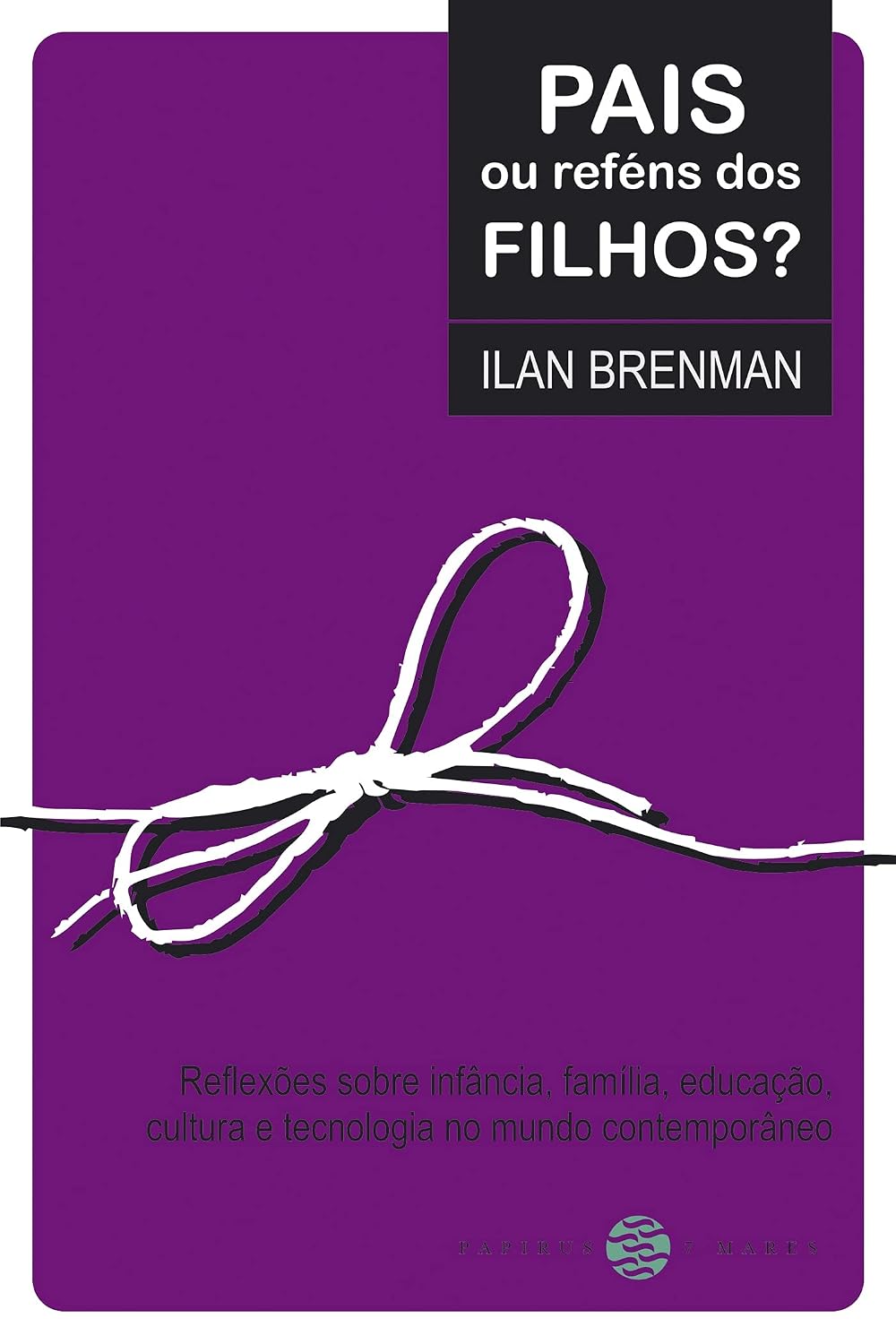 ler totalmente Pais ou reféns dos filhos?: Reflexões sobre infância, família, educação, cultura e tecnologia no mundo contemporâneo