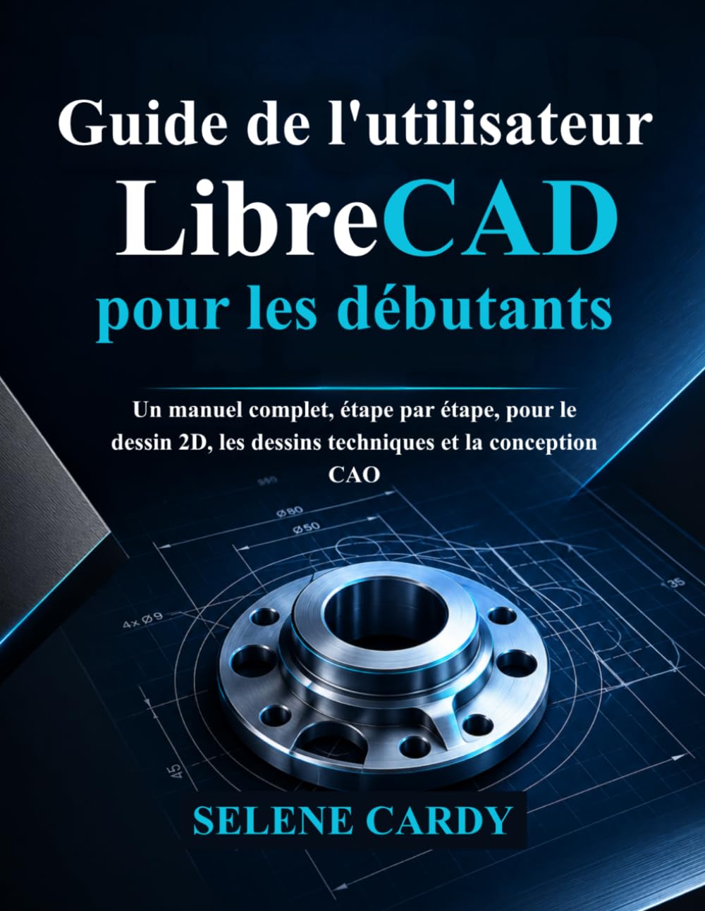 Guide de l'utilisateur de LibreCAD pour les débutants: Un manuel complet, étape par étape, pour le dessin 2D, les dessins techniques et la conception CAO (French Edition) baixar livro de graça