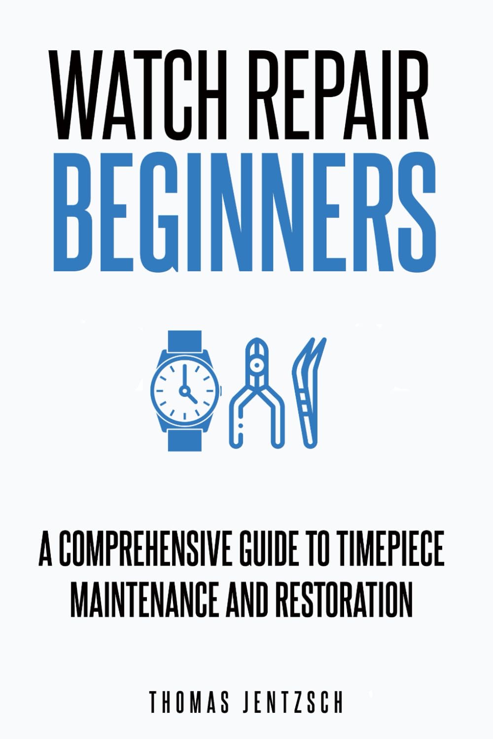Watch Repair for Beginners: A Comprehensive Guide to Timepiece Maintenance and Restoration baixar livro de graça
