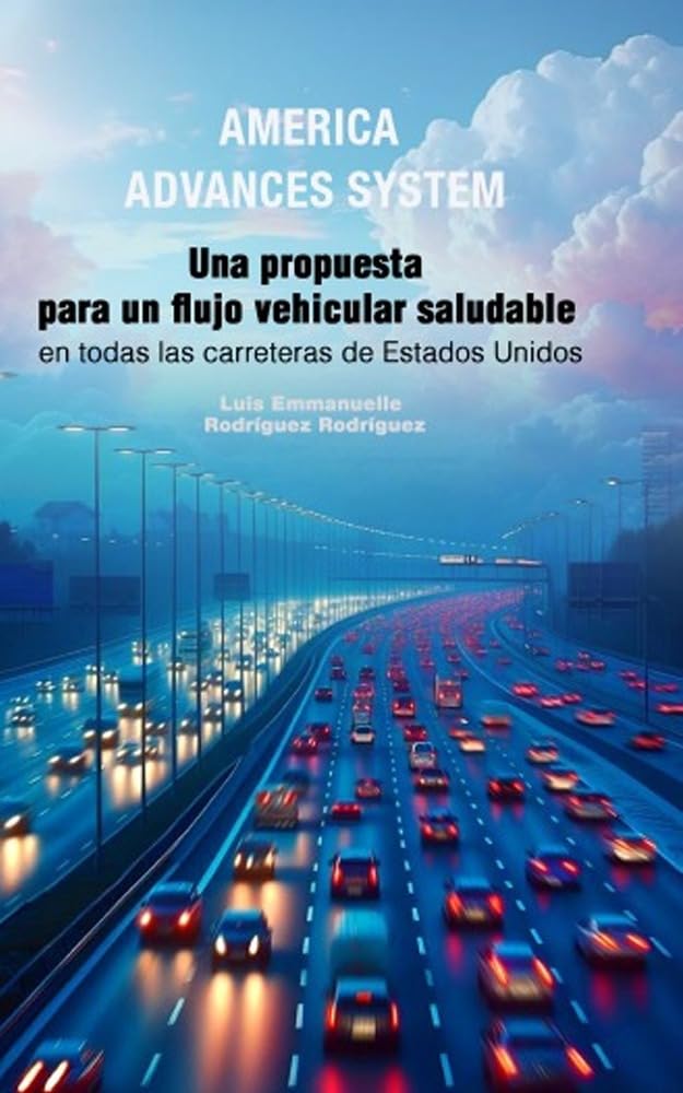 AMERICA ADVANCES SYSTEM: Una propuesta para un flujo vehicular saludable en todas las carreteras de Estados Unidos (Spanish Edition) baixar o livro de graça