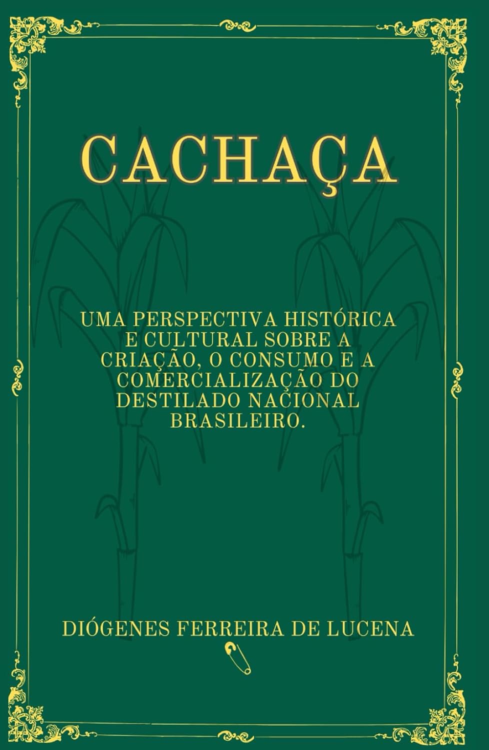 Cachaça: Uma perspectiva histórica e cultural sobre a criação, o consumo e a comercialização do destilado nacional brasileiro. (Portuguese Edition) baixar o livro de graça