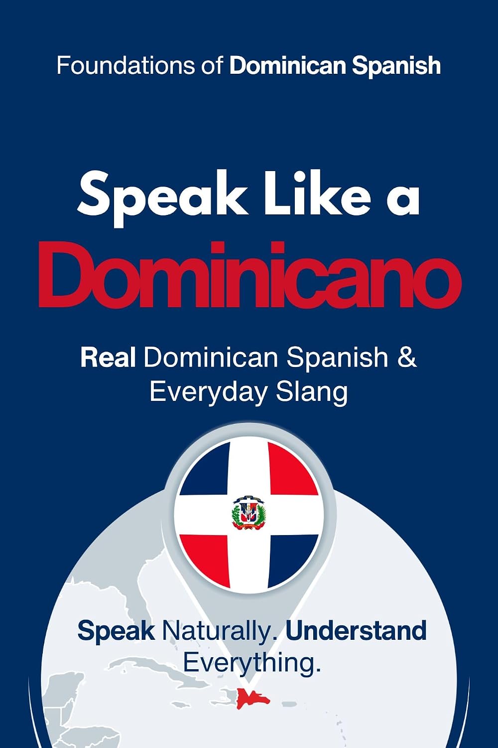 Speak Like a Dominicano: The Ultimate Guide to Dominican Spanish & Street Talk: Learn Real Conversations, Slang, and Cultural Expressions to Sound Like ... Method — Phase 1: SPEAK) (English Edition)