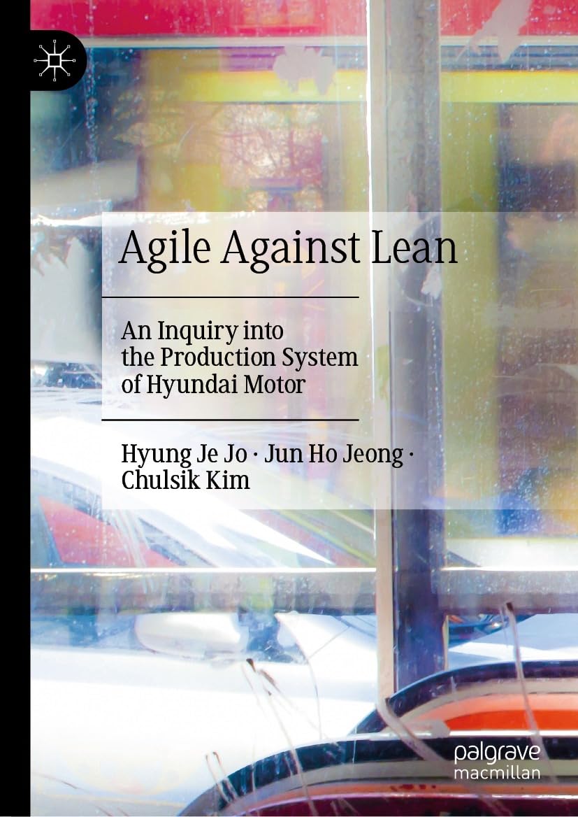 ler totalmente Agile Against Lean: An Inquiry into the Production System of Hyundai Motor (English Edition)