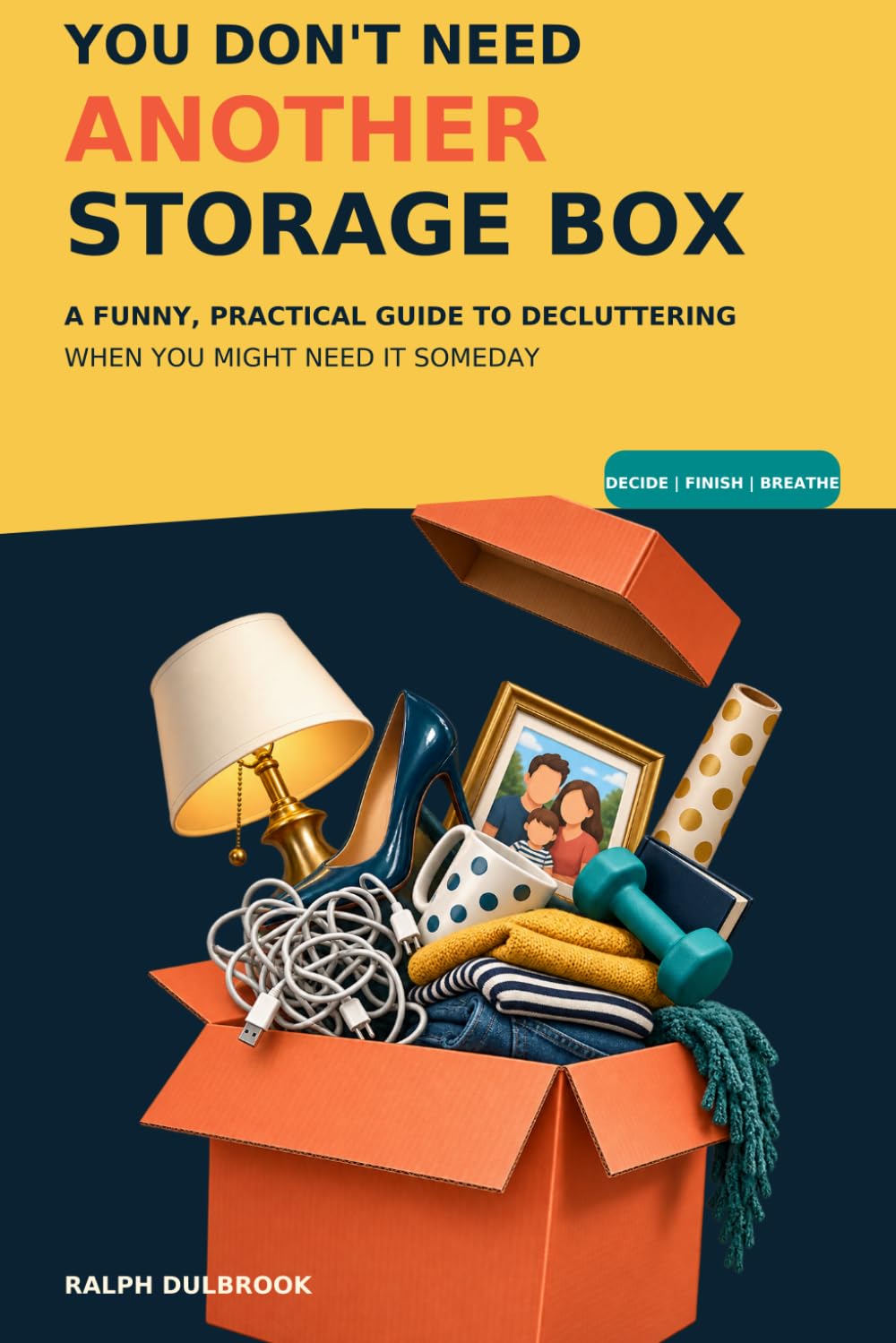 ler totalmente You Don't Need Another Storage Box: A Funny, Practical Guide to Decluttering When You Might Need It Someday