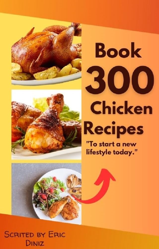 Book 300 Chiken Recipes: To start a new lifestyle today. baixar livro de graça