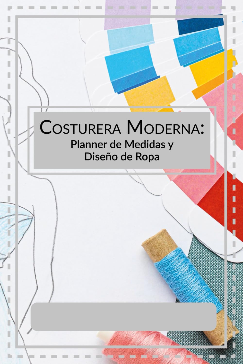 Costurera Moderna: Planner de Medidas y Diseño de Ropa: Cuaderno funcional para confección personalizada. Incluye siluetas para bocetos. Tapa blanda,... tinta negra, idioma español, género creativo. baixar livro de graça