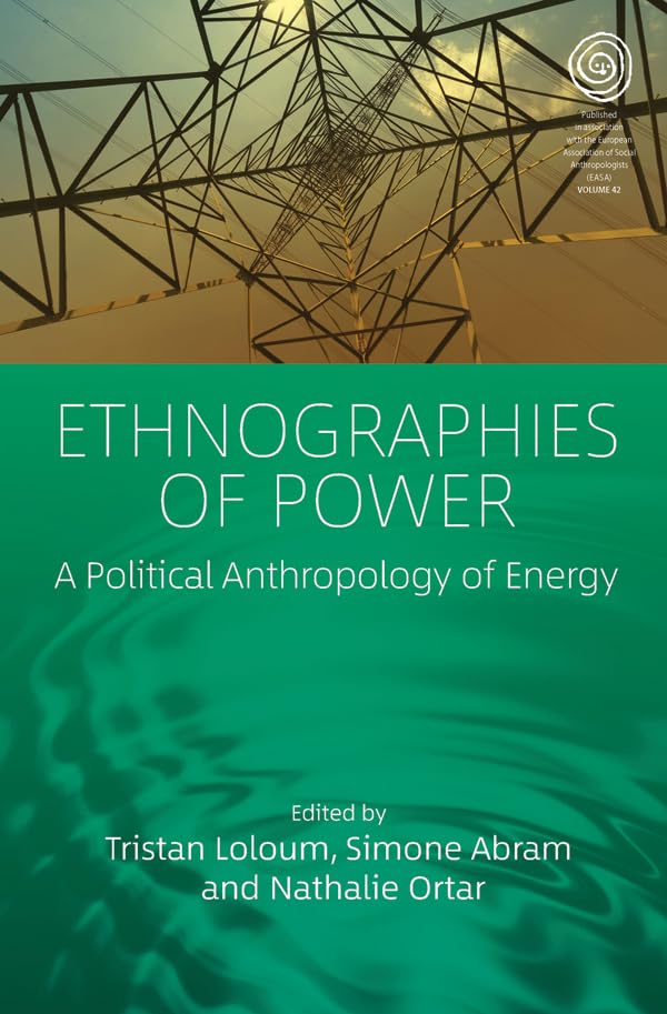 capítulo por capítulo baixar Ethnographies of Power: A Political Anthropology of Energy (EASA Series Book 42) (English Edition)