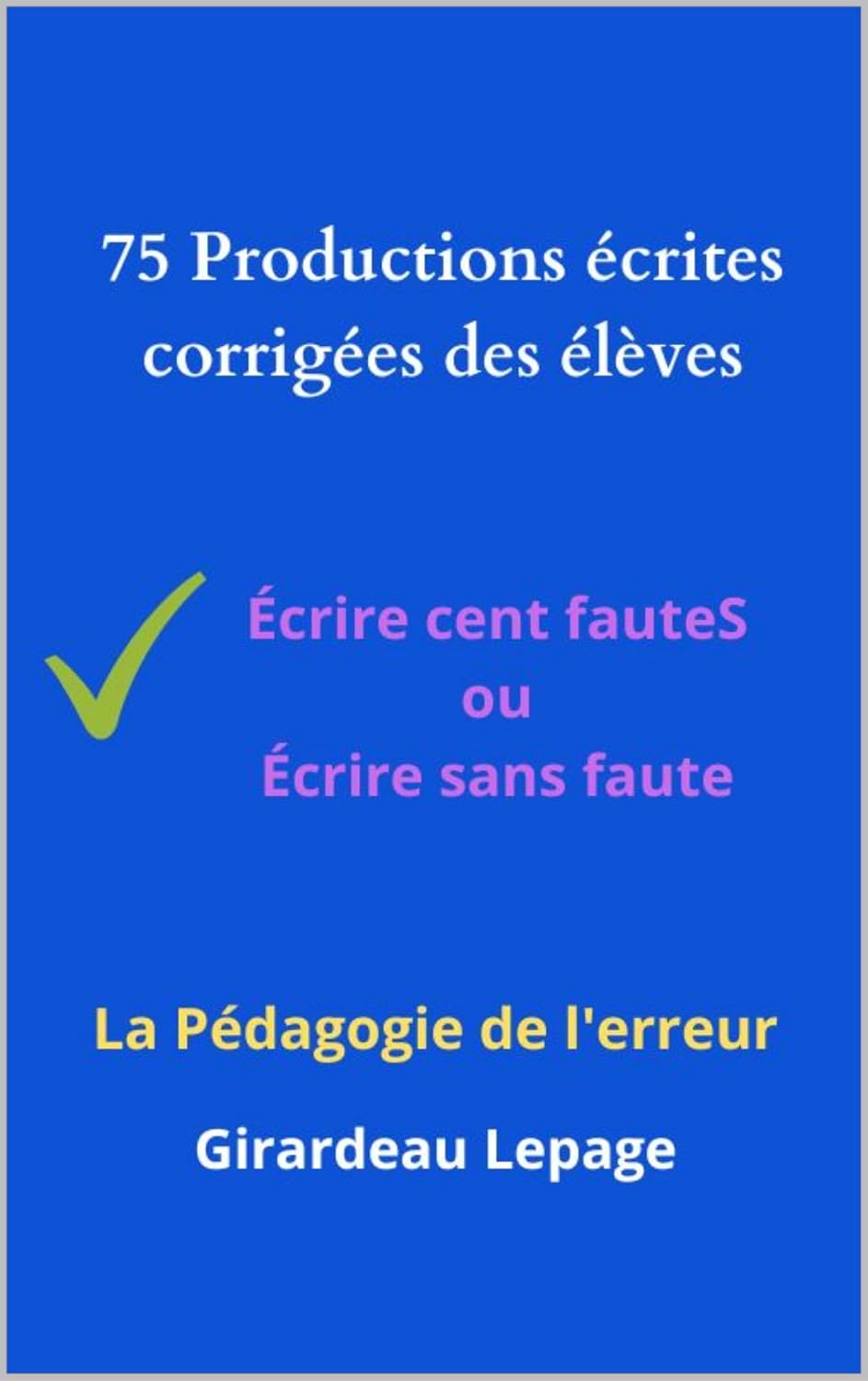 ler totalmente 75 productions écrites corrigées des élèves: la pédagogie de l'erreur (French Edition)