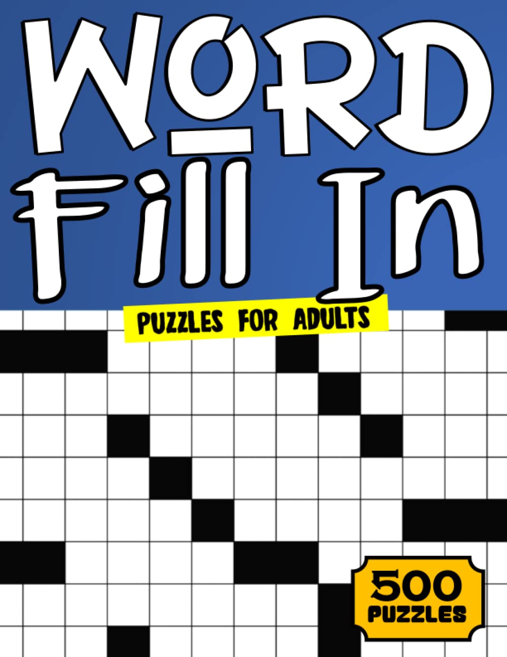 Word Fill In Puzzles For Adults: 500 Large Print Kriss Kross Word Fill In Puzzle Book For Adults Seniors & Elderly With Over 30,000+ Words To Fill In (word fill in puzzle books for adults)