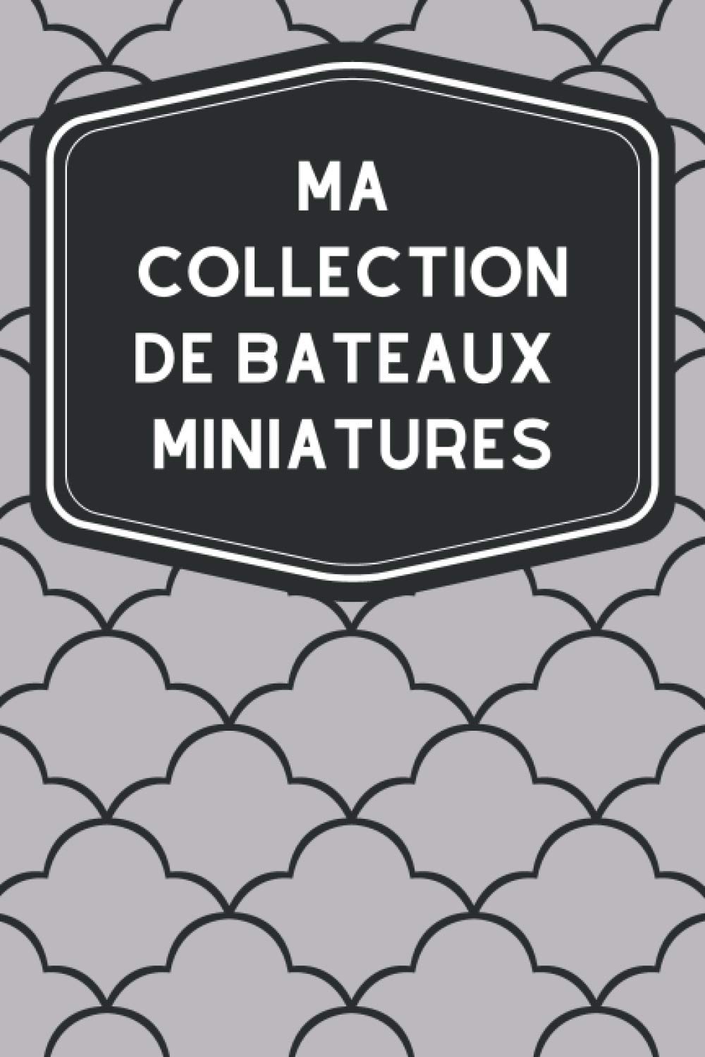 ler totalmente Ma collection de bateaux miniatures: Carnet de notes avec tableaux clairs et designs pour suivre et classer votre inventaire de bateaux modèles... pour les Navimodélistes (French Edition)