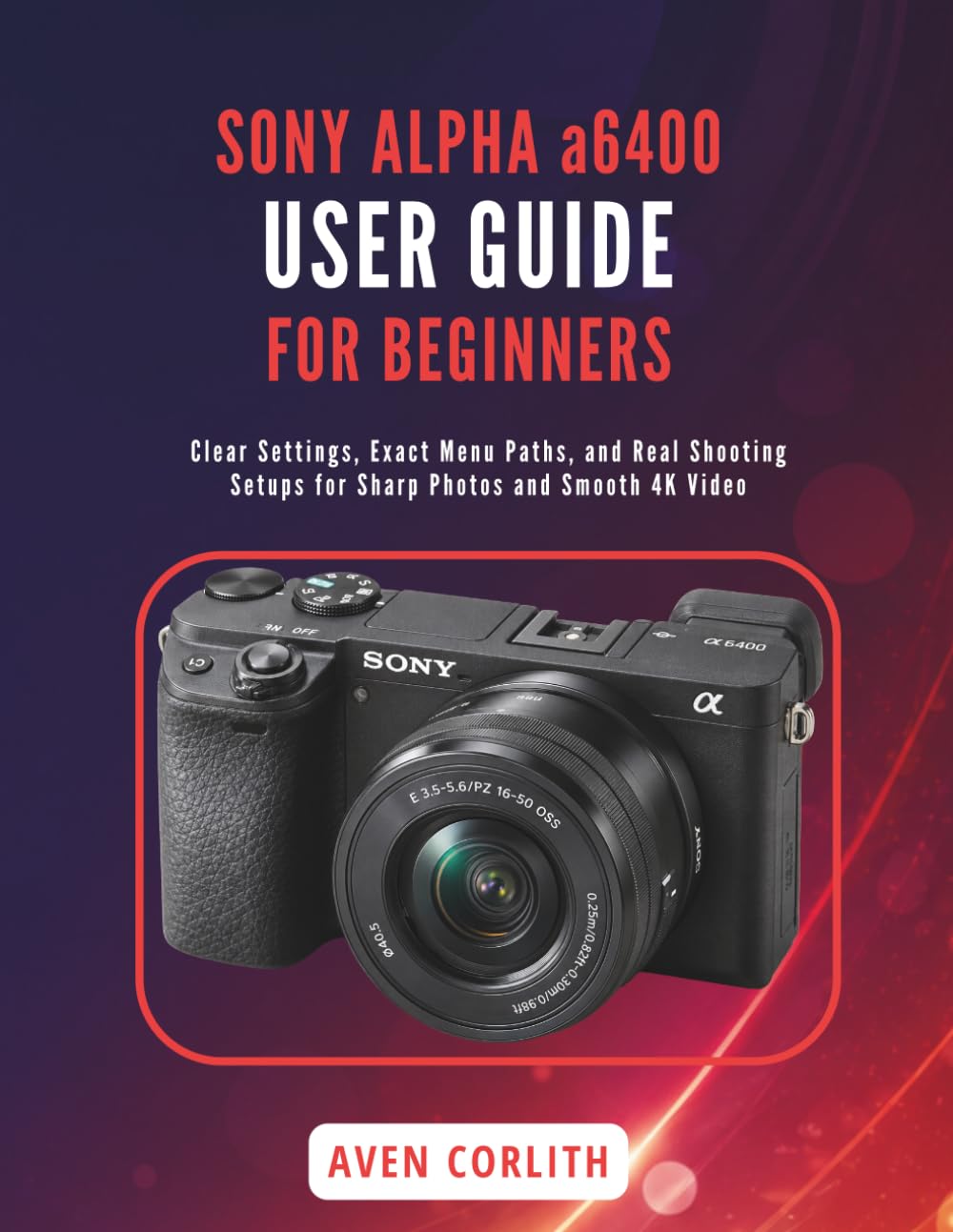 capítulo por capítulo baixar SONY ALPHA a6400 USER GUIDE FOR BEGINNERS: Clear Settings, Exact Menu Paths, and Real Shooting Setups for Sharp Photos and Smooth 4K Video