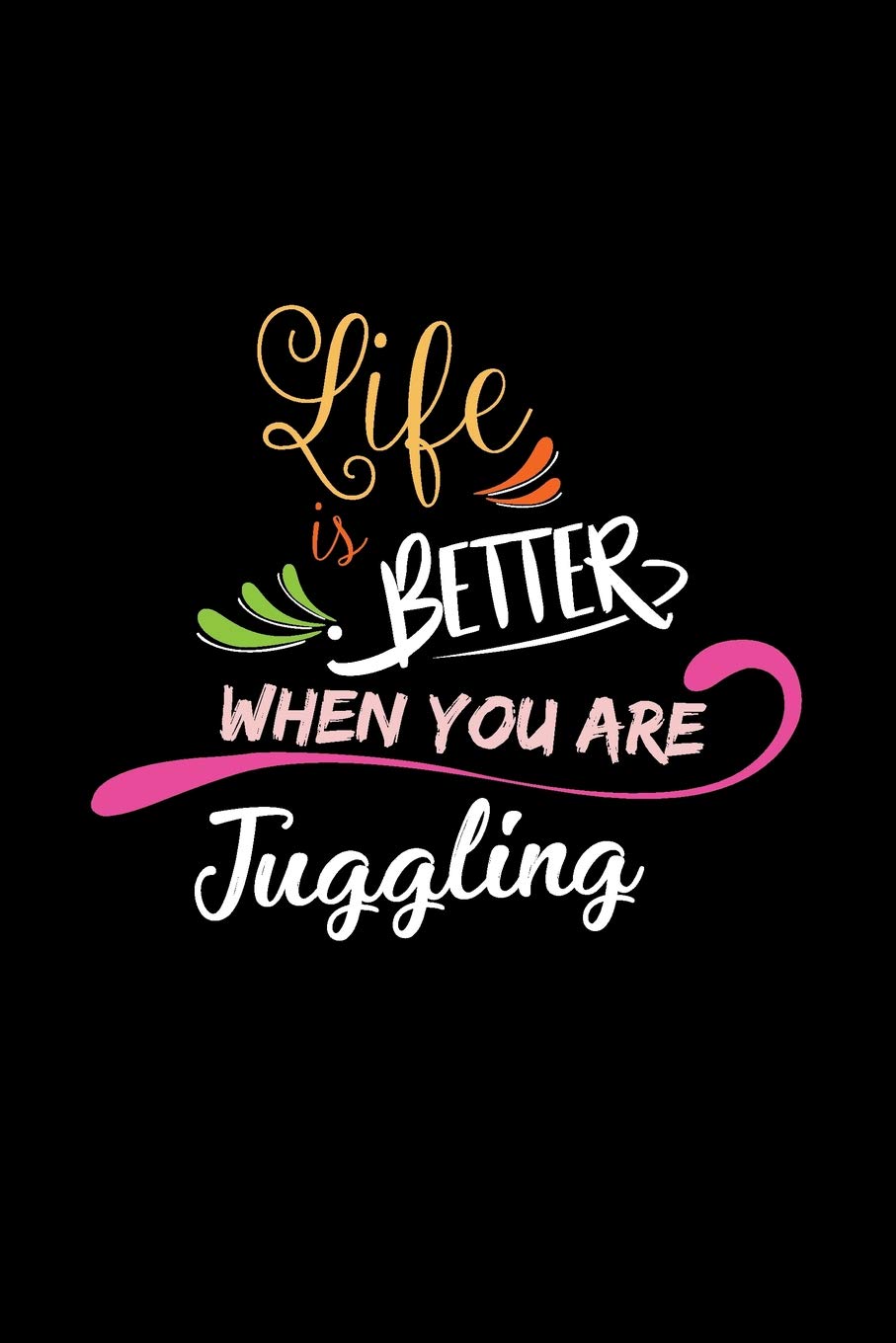 Life Is Better When You Are Juggling: A 6x9 Inch Matte Softcover Paperback Notebook Journal With 120 Blank Lined College Ruled Pages baixar livro de graça