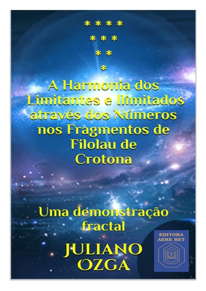 ler totalmente * * * * * * * * * * A Harmonia dos Limitantes e Ilimitados através dos Números nos Fragmentos de Filolau de Crotona: Uma demonstração fractal