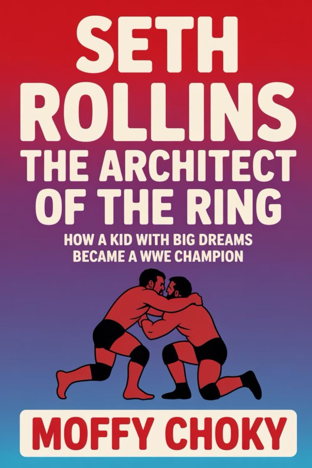 capítulo por capítulo baixar SETH ROLLINS: THE ARCHITECT OF THE RING: How a Kid with Big Dreams Became a WWE Champion