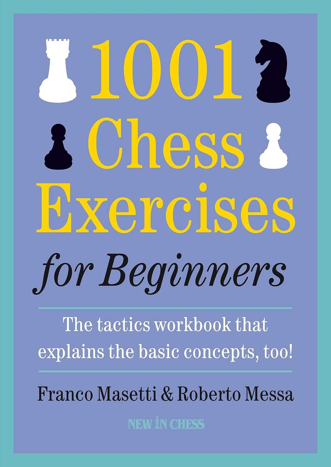 1001 Chess Exercises for Beginners: The Tactics Workbook that Explains the Basic Concepts, Too (English Edition) baixar livro de graça