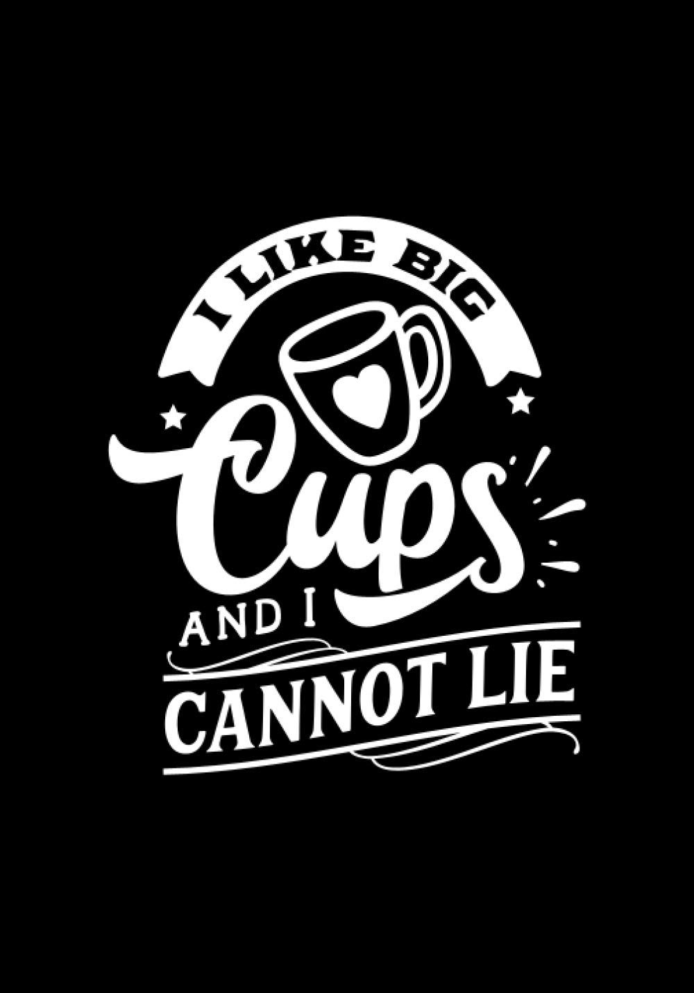 I Like Big Cups And I Cannot Lie: Blank Recipe Book to Write In for Women, Food Cookbook Design, Document Notes Your Favorite Journal baixar o livro de graça