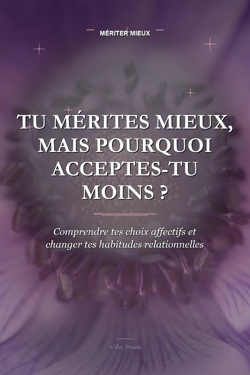 Tu Mérites Mieux, Mais Pourquoi Acceptes-Tu Moins: Comprendre tes choix affectifs et changer tes habitudes relationnelles (French Edition) baixar livro de graça