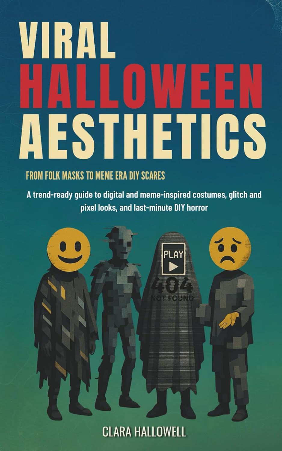 ler totalmente Viral Halloween Aesthetics - From Folk Masks to Meme Era DIY Scares: A trend-ready guide to digital and meme-inspired costumes, glitch and pixel looks, and last-minute DIY horror