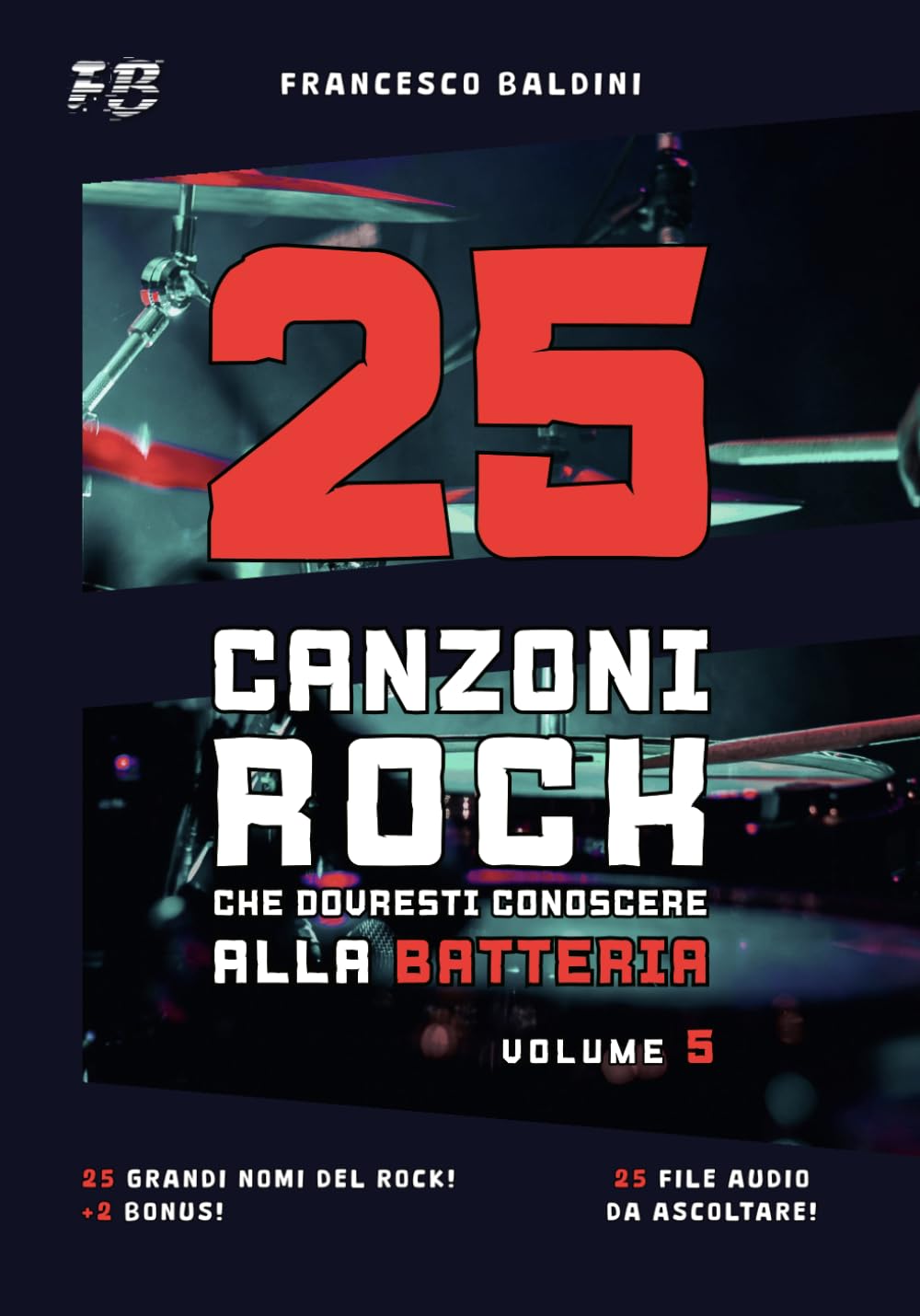 25 CANZONI ROCK CHE DOVRESTI CONOSCERE ALLA BATTERIA (Volume 5): Con spartiti originali e batterie MIDI ispirati ai più grandi successi di ogni generazione [Italian Edition] baixar o livro de graça