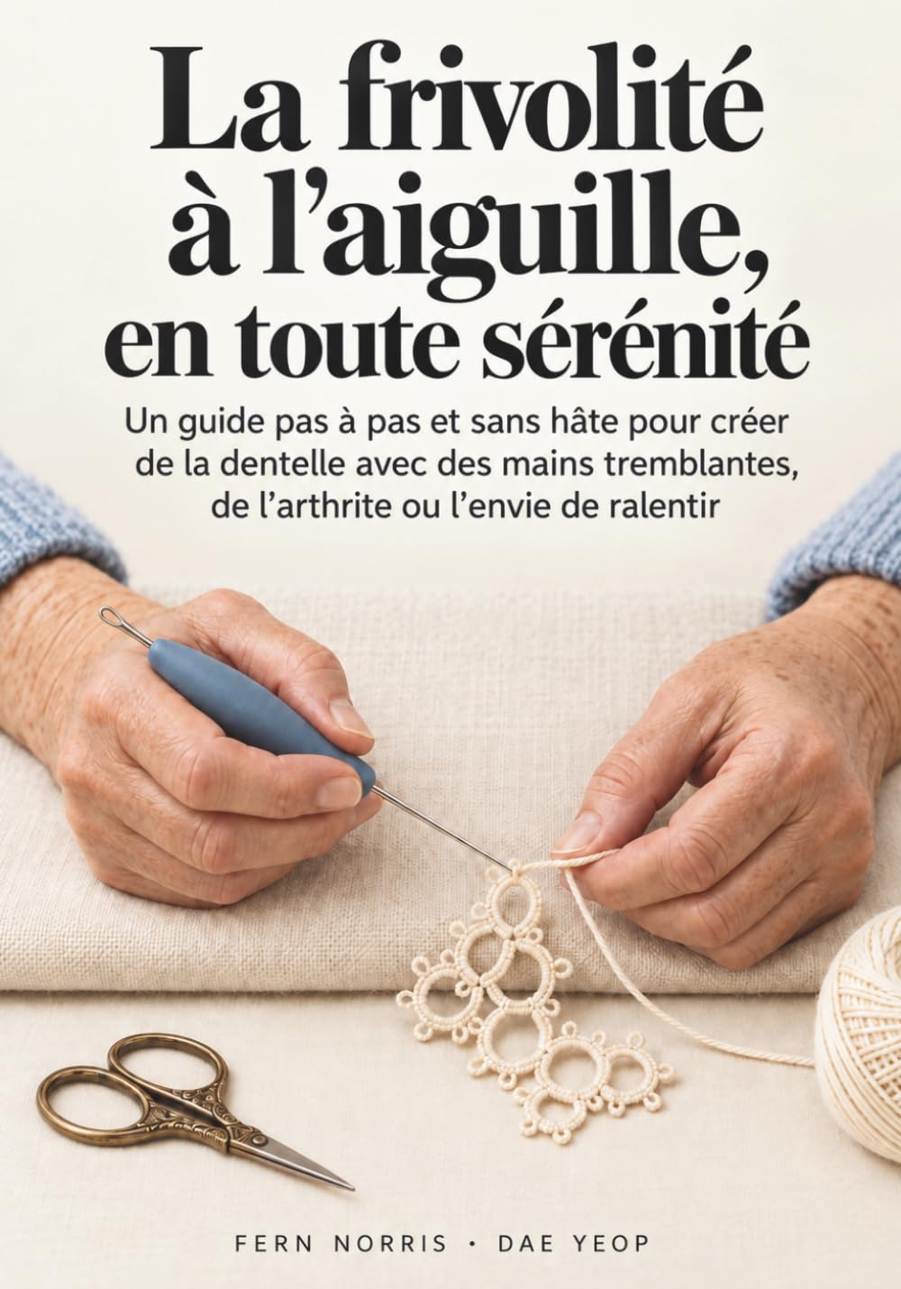 ler totalmente La frivolité à l'aiguille, en toute sérénité: Un guide pas à pas et sans hâte pour créer de la dentelle avec des mains tremblantes, de l'arthrite ou l'envie de ralentir