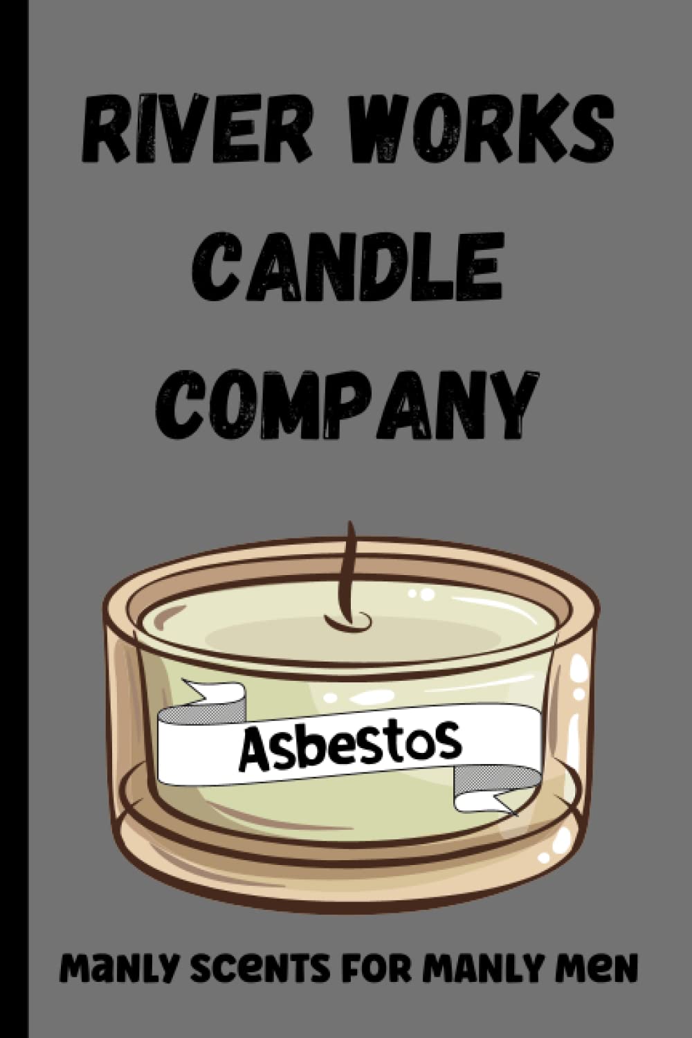 River Works Candle Company | Manly Scents For Manly Men: Asbestos | A Fun Coworker Gift Journal | Journal For Men | Father Gift Idea baixar o livro de graça