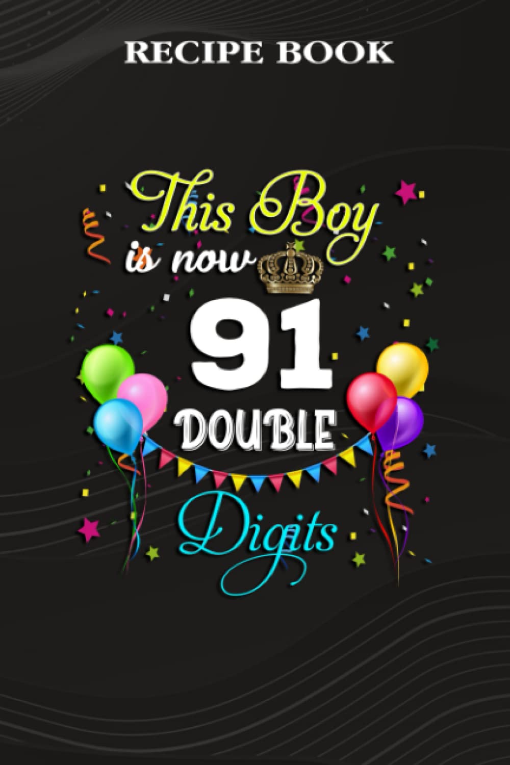 ler totalmente Recipe Book:This Boy is Now Double Digits, Birthday Boy 91 Years Old: Gifts for Dad: A Beautiful & Modern Keepsake Recipe Notebook & Organizer to... Blank Recipe Book & Cookbook,Birthday Gifts