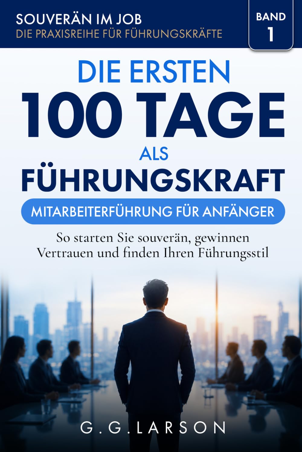 capítulo por capítulo baixar Die ersten 100 Tage als Führungskraft: Mitarbeiterführung für Anfänger - So starten Sie souverän, gewinnen Vertrauen und finden Ihren Führungsstil (German Edition)