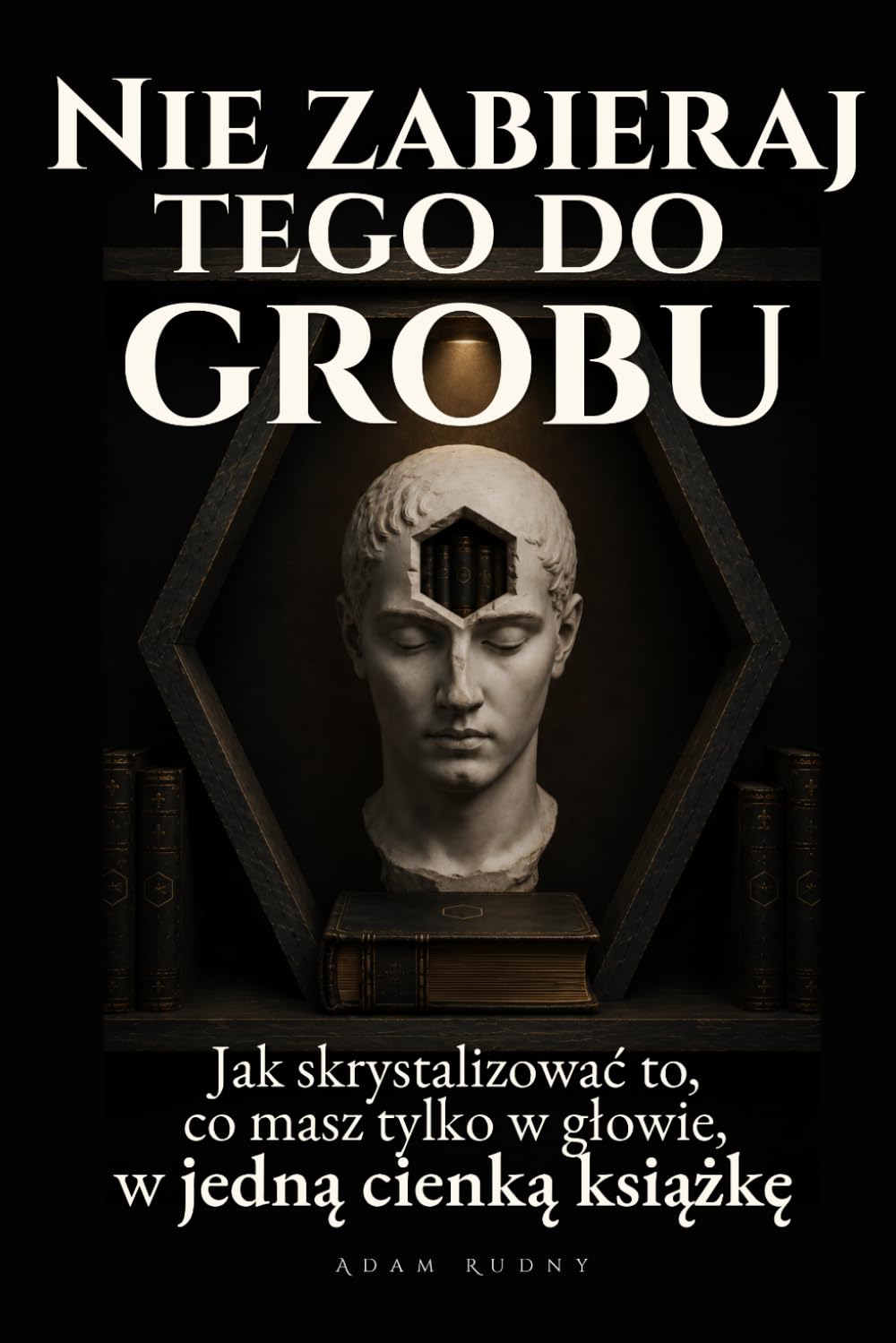 Nie zabieraj tego do grobu: Jak skrystalizować to, co masz tylko w głowie, w jedną cienką książkę (Polish Edition) baixar livro de graça
