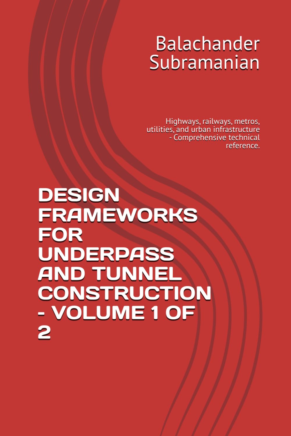 capítulo por capítulo baixar Design Frameworks for Underpass and Tunnel Construction - Volume 1 of 2: Highways, railways, metros, utilities, and urban infrastructure - Comprehensive technical reference.