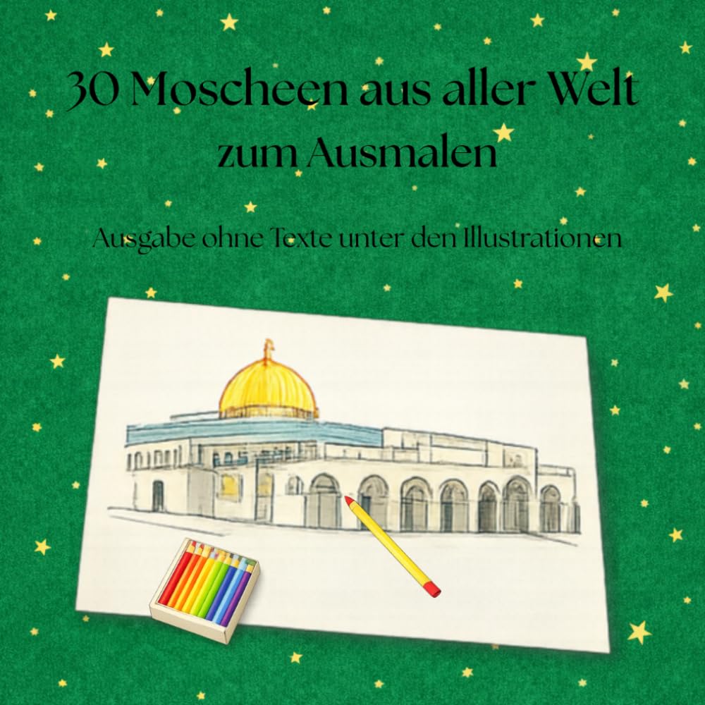 ler totalmente 30 Moscheen aus aller Welt zum Ausmalen für Kinder, Jugendliche und Erwachsene: Ausgabe ohne Texte unter den Illustrationen (German Edition)