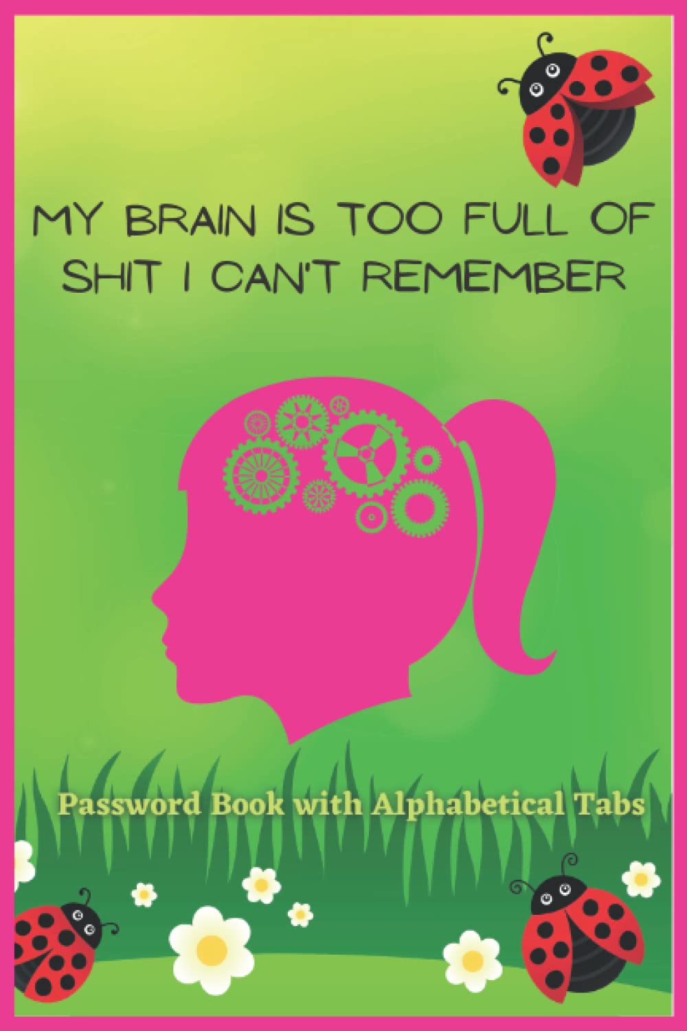 My Brain Is Too Full of Shit I Can't Remember: Password Book With Alphabetical Tabs For Girls, Small Manager Notebook to Write Down Your Website... Print Letters Sorted From A To Z,120 Pages. baixar livro de graça