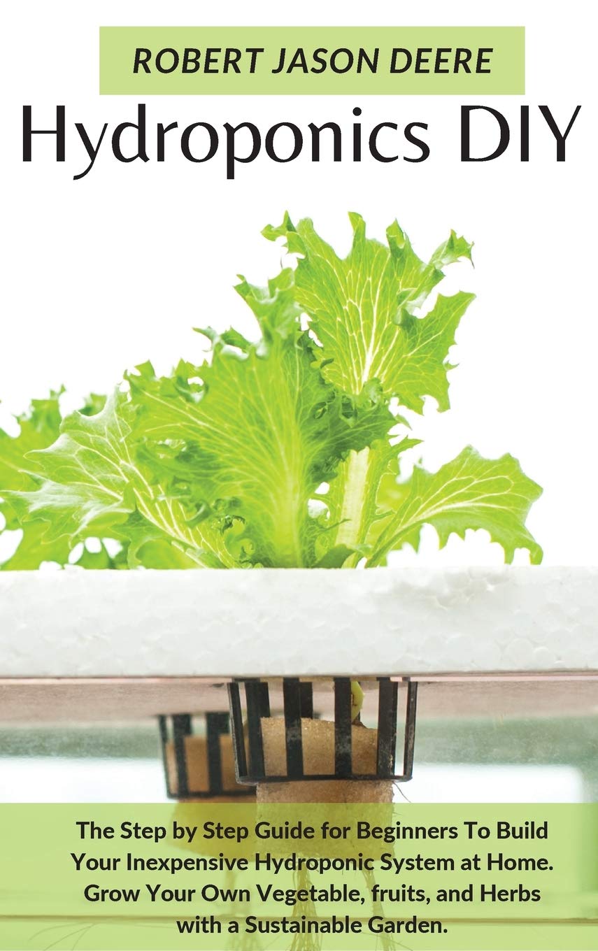 Hydroponics Diy: The Step by Step Guide for Beginners To Build Your Inexpensive Hydroponic System at Home. Grow Your Own Vegetable, fruits, and Herbs with a Sustainable Garden. baixar livro de graça