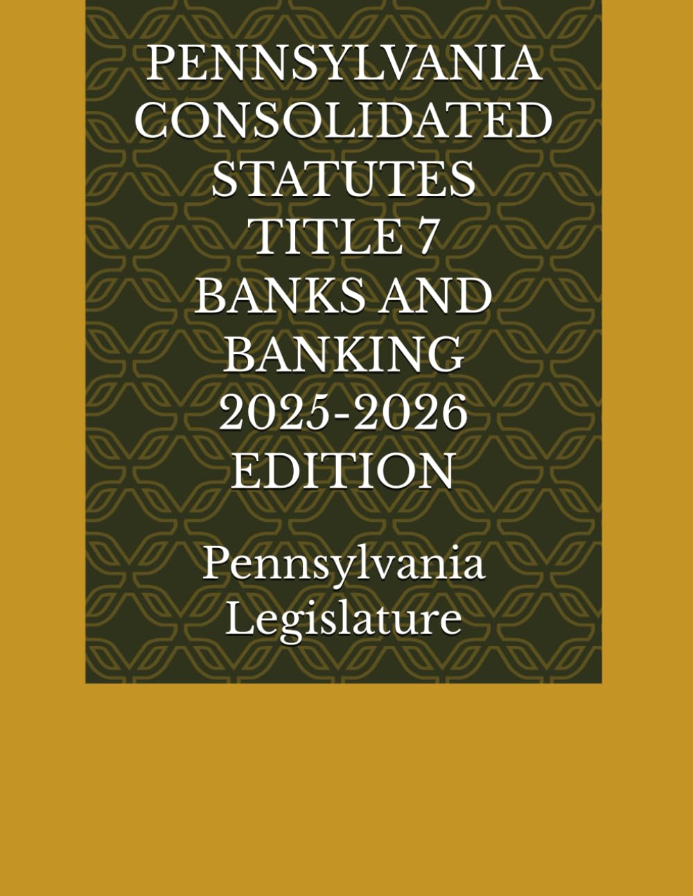 PENNSYLVANIA CONSOLIDATED STATUTES TITLE 7 BANKS AND BANKING 2025-2026 EDITION