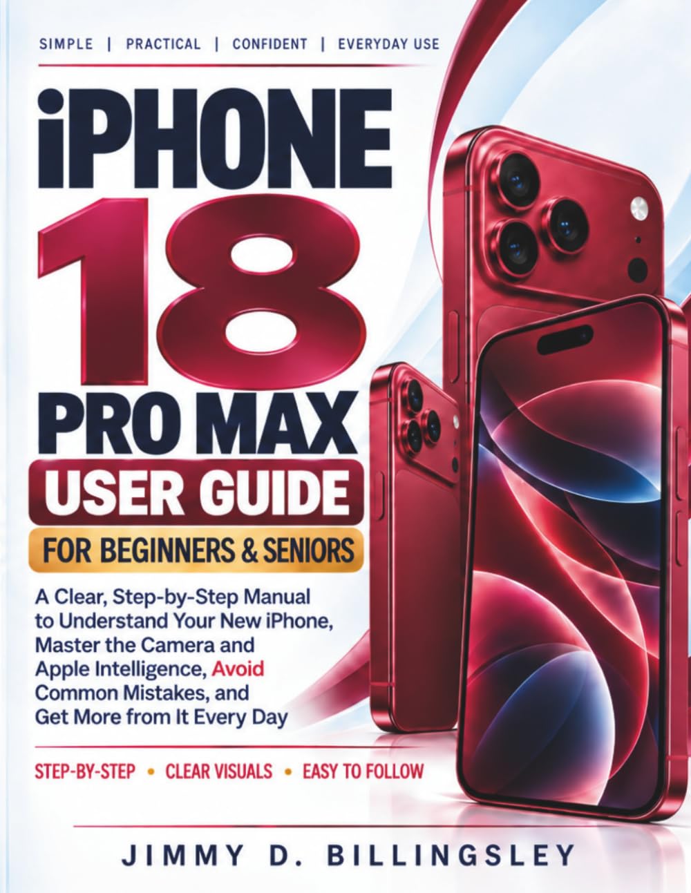 iPHONE 18 PRO MAX USER GUIDE FOR BEGINNERS AND SENIORS: A Clear, Step-by-Step Manual to Understand Your New iPhone, Master the Camera and Apple ... Get More from It Every Day (Japanese Edition)